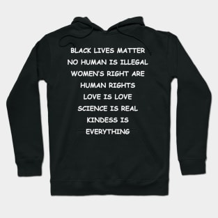 BLACK LIVES MATTER | NO HUMAN IS ILLEGAL | WOMEN’S RIGHT ARE HUMAN RIGHTS | LOVE IS LOVE | SCIENCE IS REAL | KINDESS IS EVERYTHING Hoodie